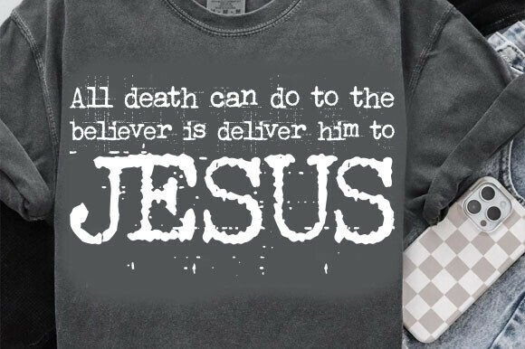 All Death Can Do Is Deliver Him to Jesus