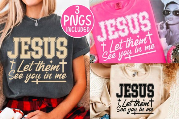 Jesus Let Them See You in Me PNG Bundle: Graphics & T-Shirt Designs