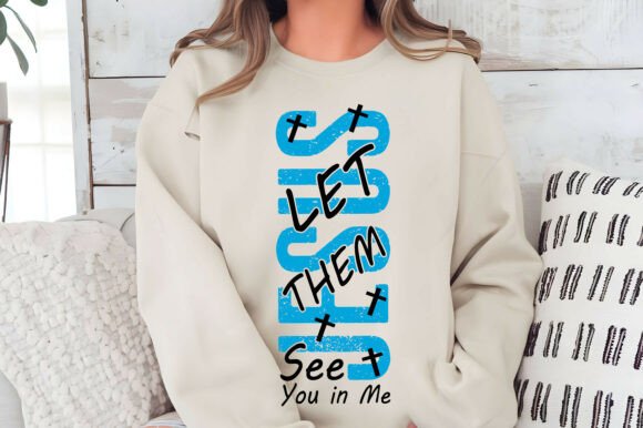 Jesus Let Them See You in Me SVG Graphics & T-Shirt Designs