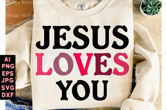 Jesus Loves You SVG: Graphics for T-Shirt Designs