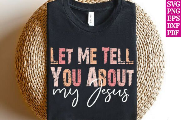 Let Me Tell You About My Jesus Religious Graphics