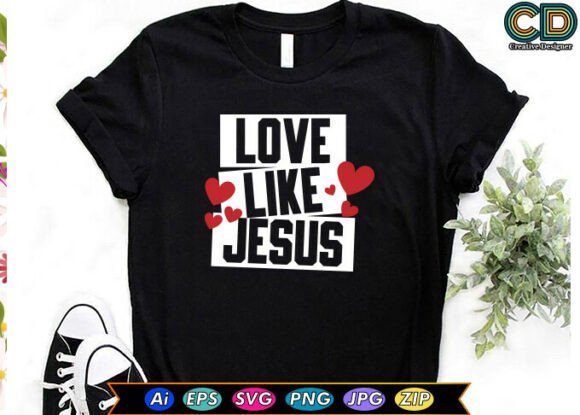Love Like Jesus Christian T-Shirt Graphics