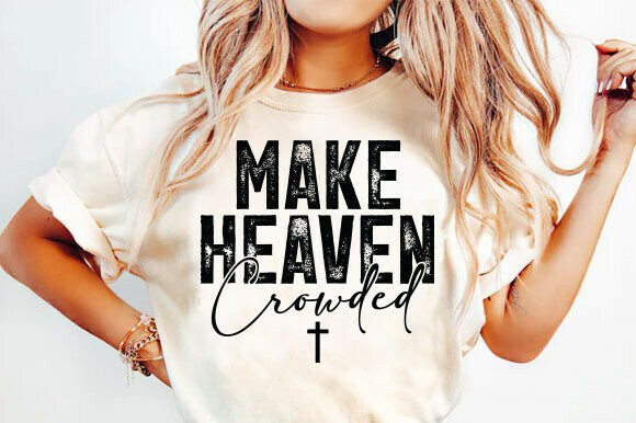 Make Heaven Crowded Graphics for T-Shirt Designs