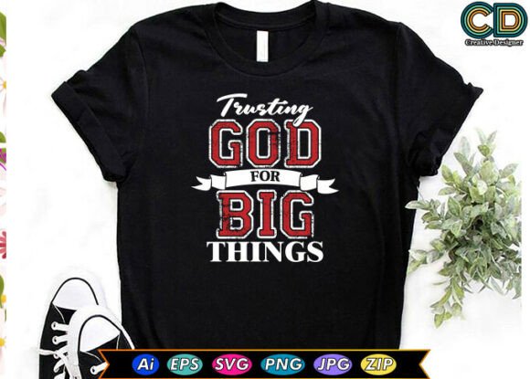 TRUSTING GOD for BIG THINGS Graphics & T-Shirt Designs